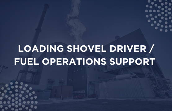 LOADING SHOVEL DRIVER / FUEL OPERATIONS SUPPORT